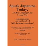 SPEAK JAPANESE TODAY -- A Little Language Goes a Long Way! ~ Boye Lafayette De Mente