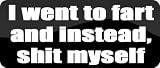 I went to fart and instead, shit myself - Funny Car Decal/Sticker [Black]
