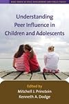 Understanding Peer Influence in Children and Adolescents (The Duke Series in Child Develpment and Public Policy)