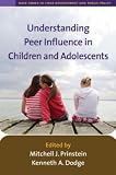 Understanding Peer Influence in Children and Adolescents (Duke Series in Child Develpment and Public Policy)