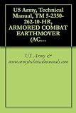 US Army, Technical Manual, TM 5-2350-262-10-HR, ARMORED COMBAT EARTHMOVER (ACE) M9 (NSN 2350-00-808-7100),