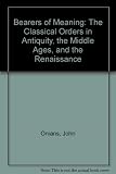 Bearers of meaning : the classical orders in antiquity, the Middle Ages, and the Renaissance