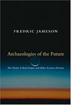 Archaeologies of the Future: The Desire Called Utopia and Other Science Fictions