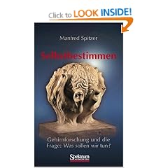 Selbstbestimmen: Gehirnforschung Und die Frage: Was Sollen Wir Tun?