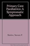 Primary care pediatrics : a symptomatic approach