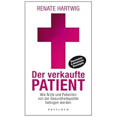 Der verkaufte Patient: Wie �rzte und Patienten von der Gesundheitspolitik betrogen werden
