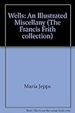 Wells : an illustrated miscellany