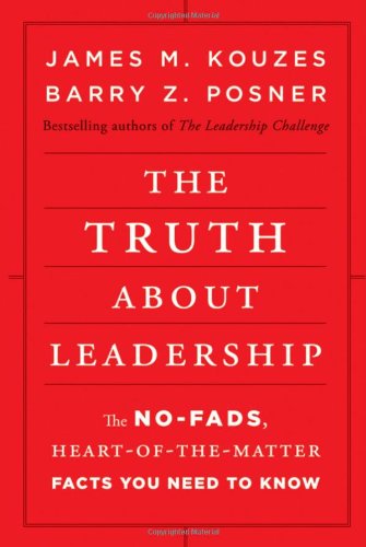 The Truth about Leadership: The No-fads, Heart-of-the-Matter Facts You Need to Know