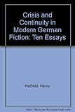 Crisis and continuity in modern German fiction : ten essays