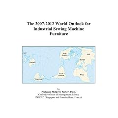 The 2007-2012 World Outlook for Industrial Sewing Machine Furniture (Paperback)