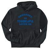 Sweatshirt Black  Somebody In Yugoslavia Loves Me  Country