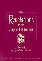Revelations to the Shepherd of Hermas: A Book of Spiritual Visions