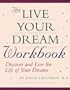 The Live Your Dream Workbook: Discover and Live the Life of Your Dreams