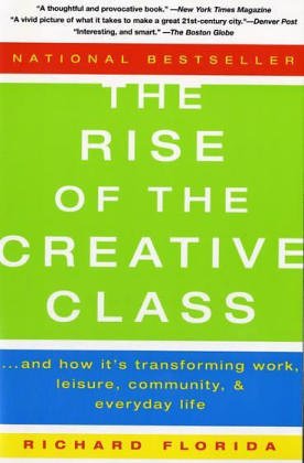 The Rise of the Creative Class: And How It's Transforming Work, Leisure, Community and Everyday Life