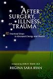 After Surgery, Illness, or Trauma: 10 Practical Steps to Renewed Energy and Health