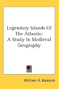 Legendary Islands Of The Atlantic: A Study In Medieval Geography