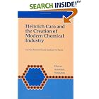 Heinrich Caro and the Creation of Modern Chemical Industry (Chemists and Chemistry) by Carsten Reinhardt and Anthony S. Travis