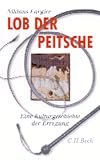 Lob der Peitsche. Eine Kulturgeschichte der Erregung - Niklaus Largier