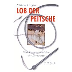 Lob der Peitsche. Eine Kulturgeschichte der Erregung