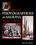 Photographers in Arizona 1850-1920 : A History & Directory