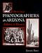 Book Photographers in Arizona 1850-1920 : A History & Directory