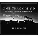 one track mind photographic essays on western railroading masters of railroad photography