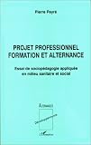 Projet professionnel formation et alternance: Essai de sociop�dagogie appliqu�e en milieu sanitaire et social