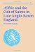 Aelfric and the Cult of Saints in Late Anglo-Saxon England (Cambridge Studies in Anglo-Saxon England)