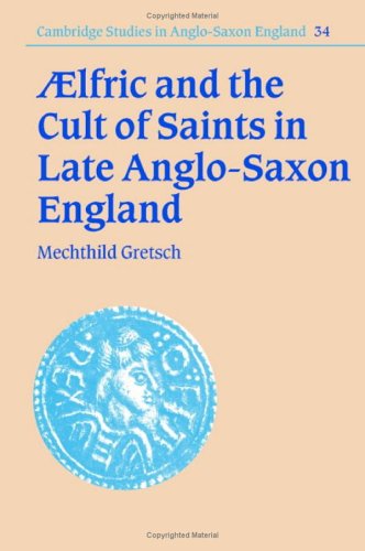 Aelfric and the Cult of Saints in Late Anglo-Saxon England (Cambridge Studies in Anglo-Saxon England)