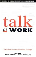 Talk at Work: Interaction in Institutional Settings (Studies in Interactional Sociolinguistics)