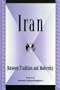 Iran: Between Tradition and Modernity (Global Encounters: Studies in Comparative Political Theory)