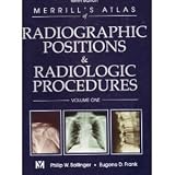 Merrills Atlas of Radiographic Positions and Radiologic Procedures, Vol. 1