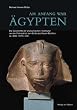 Am Anfang war �gypten: Die Geschichte der pharaonischen Hochkultur von der Fr�hzeit bis zum Ende des Neuen Reiches ca. 4000-1070 v. Chr.