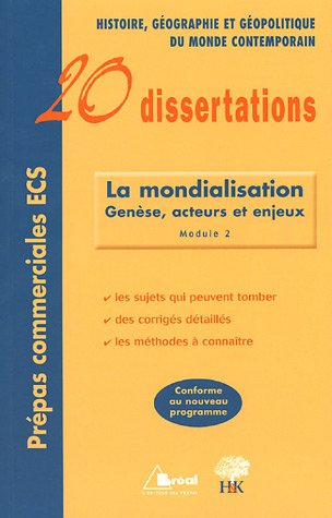 20 Dissertations d'Histoire, de Géographie du monde contemporain : La mondialisation : genèse, acteurs et enjeux