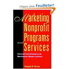 Marketing Nonprofit Programs and Services: Proven and Practical Strategies to Get More Customers, Members, and Donors