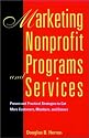Marketing Nonprofit Programs and Services: Proven and Practical Strategies to Get More Customers, Members, and Donors (Jossey Bass Nonprofit & Public Management Series)
