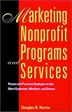 Marketing Nonprofit Programs and Services: Proven and Practical Strategies to Get More Customers, Members, and Donors (Jossey Bass Nonprofit & Public Management Series)