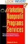 Marketing Nonprofit Programs and Services: Proven and Practical Strategies to Get More Customers, Members, and Donors (Jossey-Bass Nonprofit Sector)