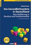Das Gesundheitssystem in Deutschland. Eine Einführung in Struktur und Funktionsweise
