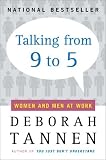 Talking from 9 to 5 : Women and Men in the Workplace : Language, Sex, and Power
