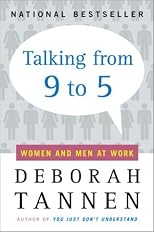 Talking from 9 to 5 : Women and Men in the Workplace : Language, Sex, and Power