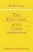 Education of the Child: And Early Lectures on Education (Foundations of Waldorf Education)