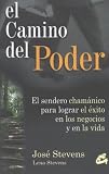 El Camino Del Poder: El Sendero Chamanico Para Lograr El Exito En Los Negocios Y En La Vida (Perenne) (Spanish Edition)