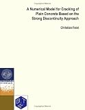 Produkt-Bild: A Numerical Model of Cracking of Plain Concrete Based on the Strong Discontinuity Approach