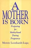 A Mother is Born: Preparing for Motherhood During Pregnancy