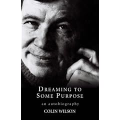Dreaming to Some Purpose: The Autobiography of Colin Wilson