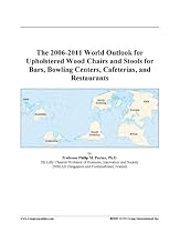 The 2006-2011 World Outlook for Upholstered Wood Chairs and Stools for Bars, Bowling Centers, Cafeterias, and Restaurants