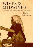 Wives and Midwives: Childbirth and Nutrition in Rural Malaysia (Comparative of Health Systems and Medical Care, Vol 7) Carol Laderman