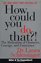 How Could You Do That?!: The Abdication of Character, Courage, and Conscience