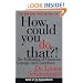 How Could You Do That?!: The Abdication of Character, Courage, and Conscience